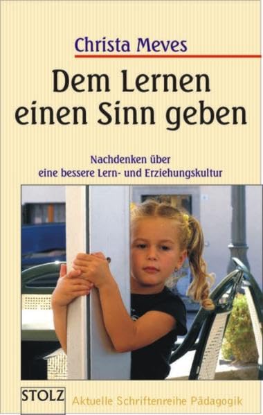 Dem Lernen einen Sinn geben: Nachdenken über eine bessere Lern- und Erziehungskultur: Nachdenken übe eine bessere Lern- und Erziehungskultur Education & Training