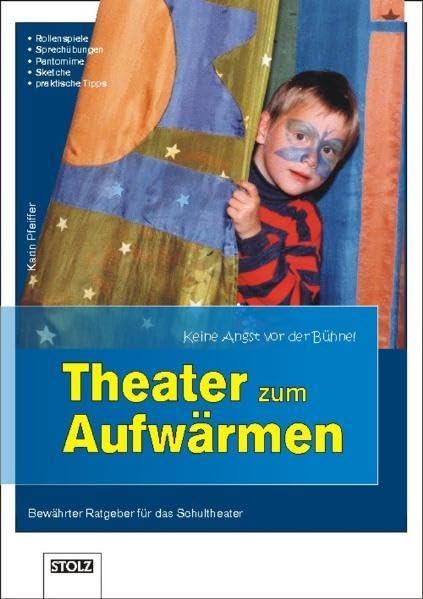 Theater zum Aufwärmen: Ratgeber fürs Schultheater: Keine Angst vor der Bühne Education & Training