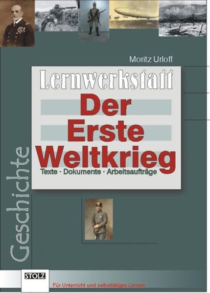 Der Erste Weltkrieg: Texte, Dokumente, Arbeitsaufträge: Texte, Dokumente, Arbeitsaufträge. Für Unterricht und selbsttätiges Lernen an weiterführenden Schulen. Mit Lösungen Learning & Reference