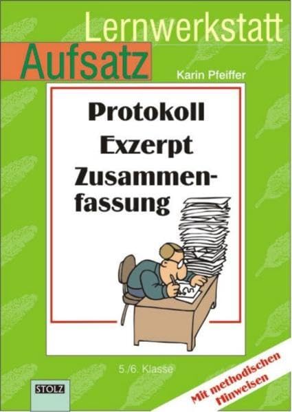 Protokoll, Exzerpt, Zusammenfassung: Lernwerkstatt Aufsatz: 5./6. Klasse Learning & Reference