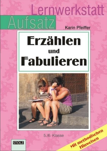 Erzählen und Fabulieren: Lernwerkstatt Aufsatz: Mit methodischen Hinweisen. 5./6. Klasse Learning & Reference