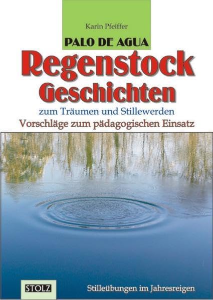 Palo de Agua: Regenstockgeschichten zum Träumen und Stillewerden: Zum Träumen und Stillewerden. Vorschläge zum pädagogischen Einsatz Learning & Reference