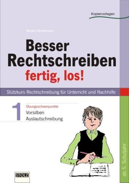 Besser rechtschreiben - fertig los! Teil I Vorsilben und Auslautschreibung: Stützkurs Rechtschreibung für Unterricht und Nachhilfe: Stützkurs ... und Nachhilfe. Ab 5. Klasse. Kopiervorlagen Education & Training