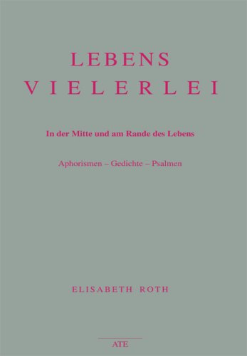 Lebensvielerlei: In der Mitte und am Rande des Lebens. Aphorismen - Gedichte - Psalmen Poetry