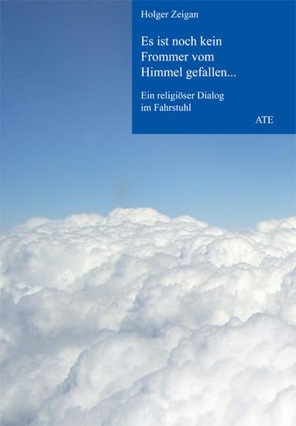 Es ist noch kein Frommer vom Himmel gefallen...: Ein religiöser Dialog im Fahrstuhl (AT Edition) Essays & Short Stories