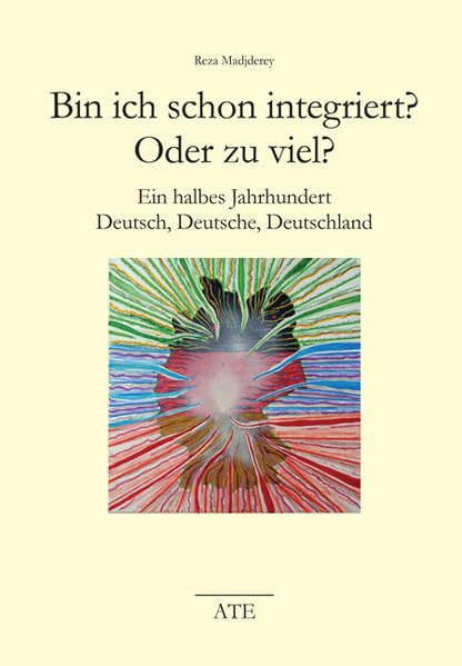 Bin ich schon integriert? Oder zu viel?: Ein halbes Jahrhundert Deutsch, Deutsche, Deutschland (AT Edition) Personalities