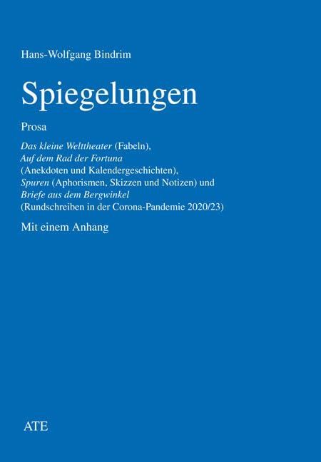 Spiegelungen: Prosa. Das kleine Welttheater (Fabeln), Auf dem Rad der Fortuna (Anekdoten und Kalendergeschichten), Spuren (Aphorismen, Skizzen und ... Corona-Pandemie 2020/23). Mit einem Anhang Books