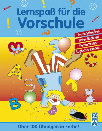 Lernspaß für die Vorschule: Erstes Schreiben, Erstes Rechnen, Konzentration, Logisches Denken. Über 100 Übungen Non-fiction