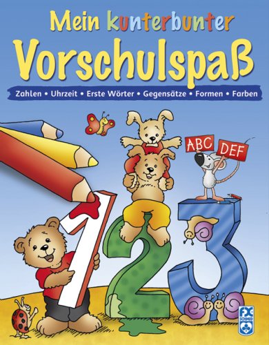 Mein kunterbunter Vorschulspaß: Zahlen, Uhrzeit, Erste Wörter, Gegensätze, Formen, Farben Non-fiction