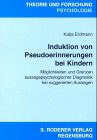 Induktion von Pseudoerinnerungen bei Kindern: Möglichkeiten und Grenzen aussagepsychologischer Diagnostik bei suggerierten Aussagen Memories