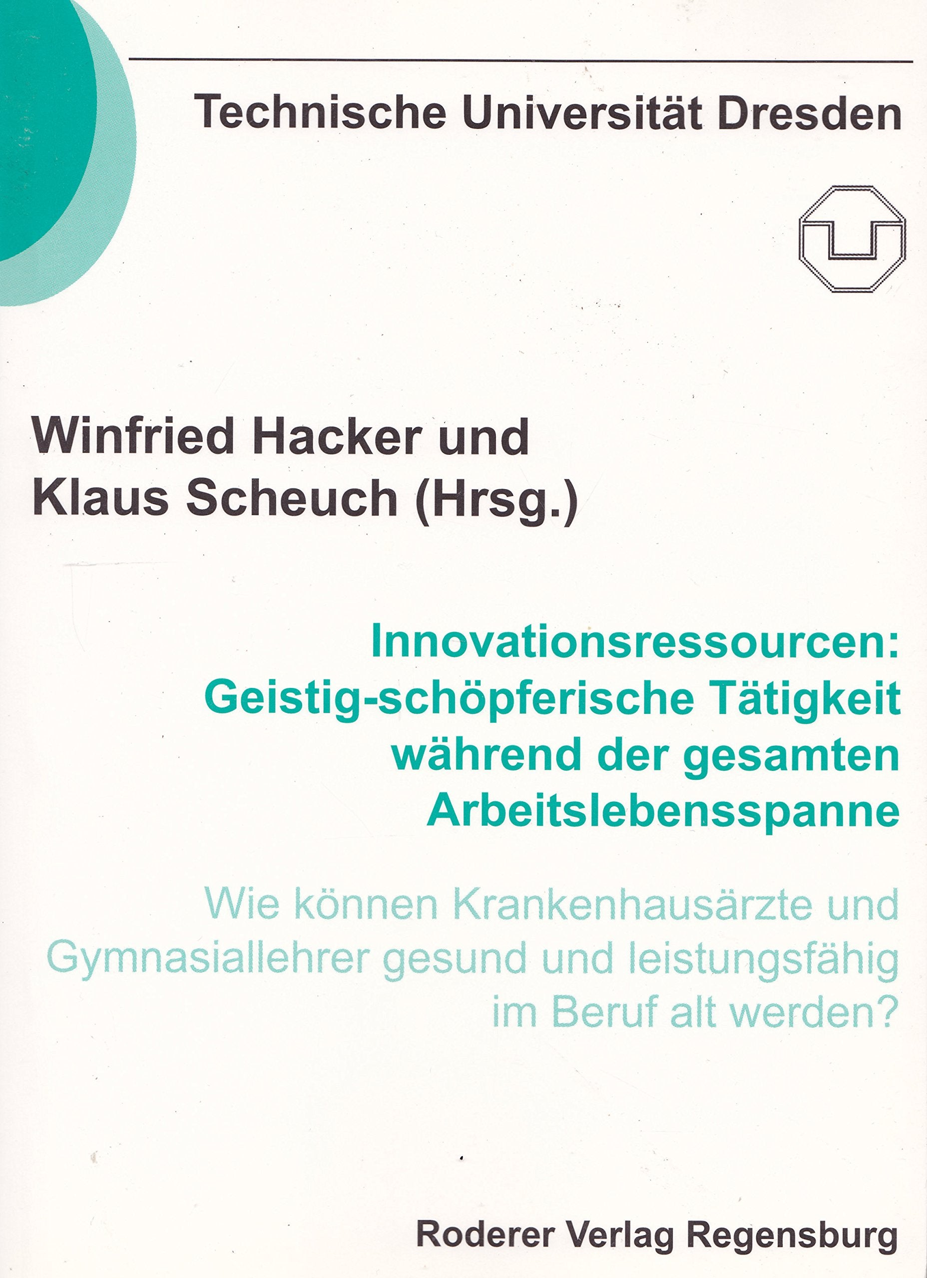 Innovationsressourcen: Geistig-schöpferische Tätigkeit während der gesamten Arbeitsspanne. Wie können Krankenhausärzte und Gymnasiallehrer gesund und leistungsfähig im Beruf alt werden ? Medicine