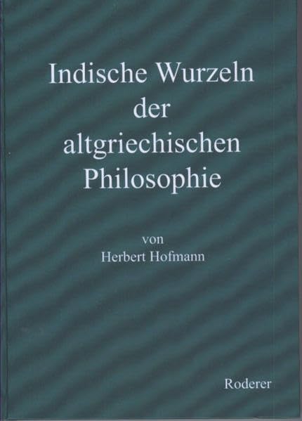 Indische Wurzeln der altgriechischen Philosophie: unter besonderer Berücksichtigung Platons (Theorie und Forschung. Philosophie) Philosophy