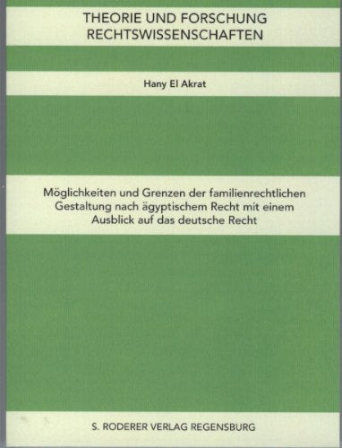 Möglichkeiten und Grenzen der familienrechtlichen Gestaltung nach ägyptischem Recht mit einem Ausblick auf das deutsche Recht Law