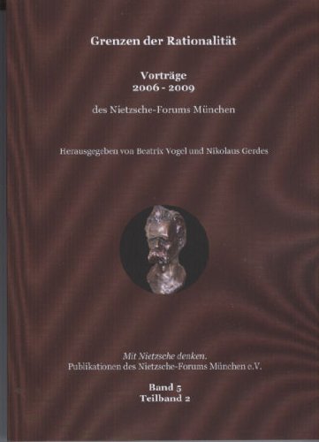 Grenzen der Rationalität: Vorträge 2006 - 2009 des Nietzsche Formus München Philosophy