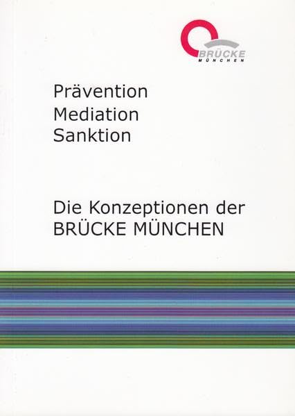 Prävention, Mediation, Sanktion: Die Konzeption der BRÜCKE MÜNCHEN Social Sciences