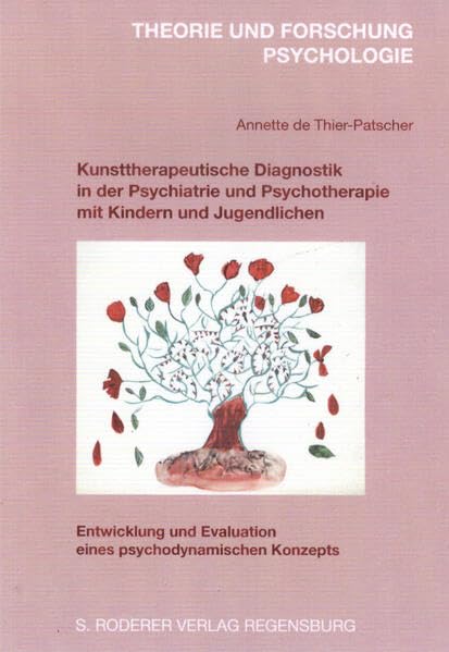 Kunsttherapeutische Diagnostik in der Psychiatrie und Psychotherapie mit Kindern und Jugendlichen: Entwicklung und Evaluation eines psychodynamischen Konzepts (Theorie und Forschung. Psychologie) Medicine