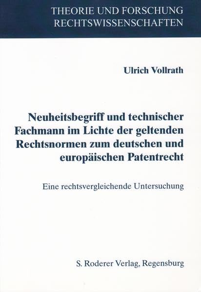 Neuheitsbegriff und technischer Fachmann im Lichte geltender Rechtsnormen zum deutschen und europäischen Patentrecht: Eine rechtsvergleichende ... (Theorie und Forschung. Rechtswissenschaften) Law