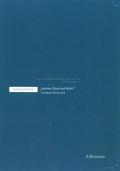 Jammer, Elend und Noth !!: Vorarlberg 1814 bis 1818 (Institut für sozialwissenschaftliche Regionalforschung Veröffentlichung 7) Books