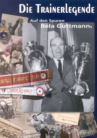 Die Trainerlegende. Auf den Spuren Bela Guttmanns Leisure & Fun
