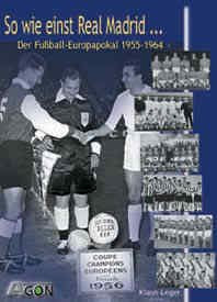 So wie einst Real Madrid...: Der Fussball-Europapokal 1955-1964: Der Fußball-Europapokal 1955-1964 Leisure & Fun