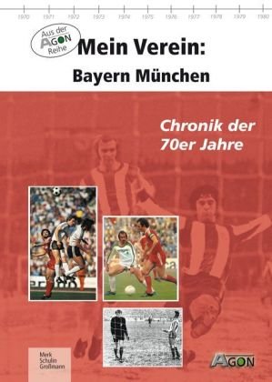 Mein Verein: Bayern München: Die 70er Jahre Learning & Reference