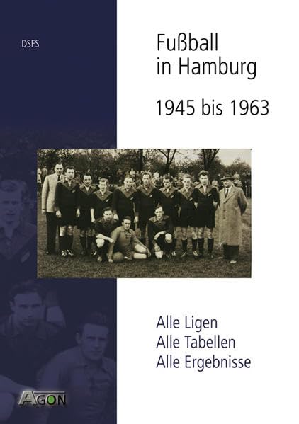 Fußball in Hamburg: 1945 bis 1963: Alle Ligen. Alle Tabellen. Alle Ergebnisse Leisure & Fun