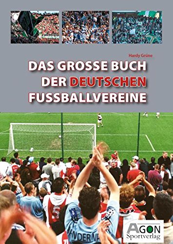 Das große Buch der deutschen Fußballvereine: Die besten Fußballklubs Deutschlands Leisure & Fun