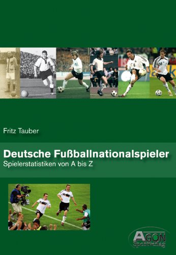 Deutsche Fußballnationalspieler: Spielerstatistik von A bis Z: Spielerstatistiken von A bis Z Learning & Reference