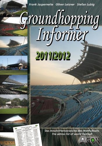 Groundhopping Informer: 2011/2012: Das Anschriftenverzeichnis des Weltfußballs. The address list of world football Travel Books