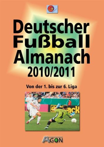 Deutscher Fußball-Almanach: Saison 2010/2011: Von der 1. bis zur 6. Liga Leisure & Fun