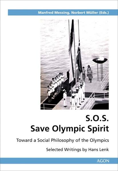 S. O. S. – Save Olympic Spirit: Toward a Social Philosophy of the Olympics (Selected Writings by Hans Lenk) Leisure & Fun