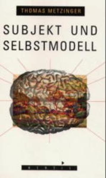 Subjekt und Selbstmodell: Die Perspektivität phänomenalen Bewusstseins vor dem Hintergrund einer naturalistischen Theorie mentaler Repräsentation Philosophy