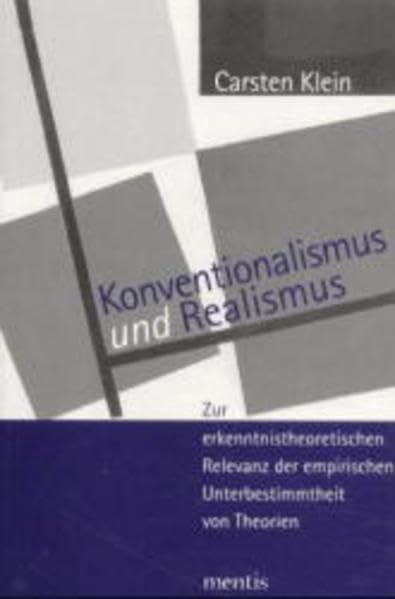 Konventionalismus und Realismus. Zur erkenntnistheoretischen Relevanz der empirischen Unterbestimmtheit von Theorien. Philosophy