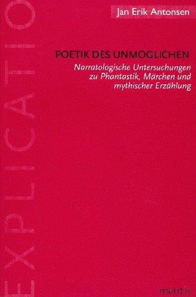 Poetik des Unmöglichen: Narratologische Untersuchungen zu Phantastik, Märchen und mythischer Erzählung (Explicatio) Contemporary literature