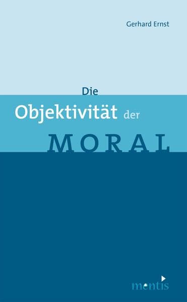 Die Objektivität der Moral: Überarb. Habil.-Schr. Philosophy