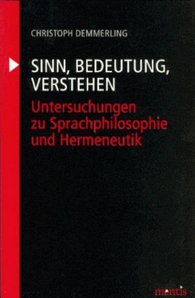 Sinn, Bedeutung, Verstehen: Untersuchungen zu Sprachphilosophie und Hermeneutik Philosophy