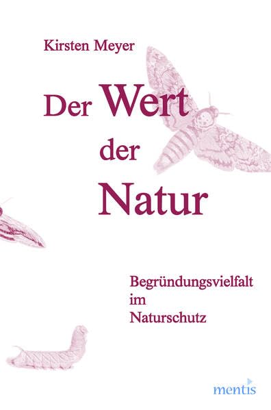 Der Wert der Natur: Begründungsvielfalt im Naturschutz Philosophy