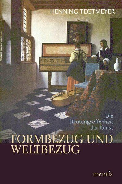 Formbezug und Weltbezug: Die Deutungsoffenheit der Kunst Philosophy