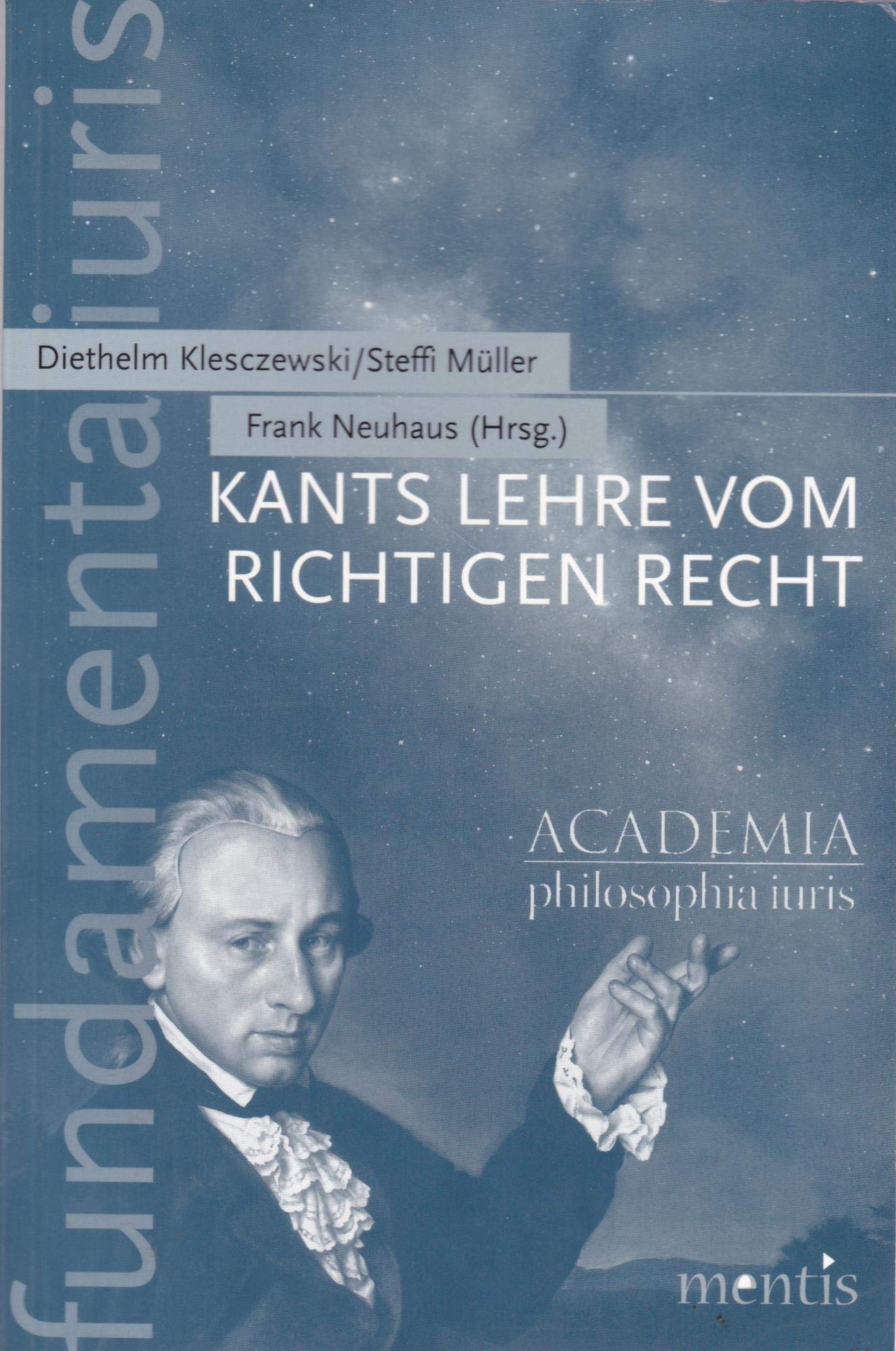 Kants Lehre vom richtigen Recht: Aufklärung der Menschheitsfragen der gegenwärtigen Jurisprudenz? (fundamenta iuris) Philosophy Books