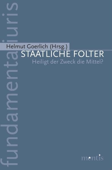 Staatliche Folter: Heiligt der Zweck die Mittel? (fundamenta iuris) Philosophy