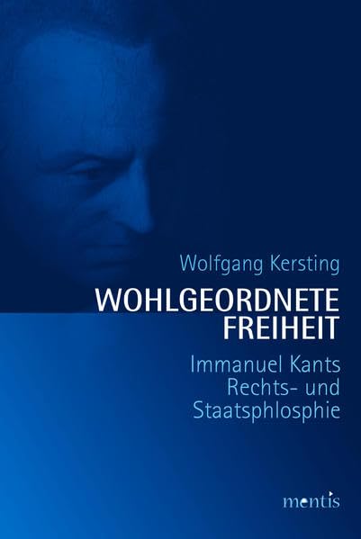 Wohlgeordnete Freiheit: Immanuel Kants Rechts- und Staatsphilosophie Law