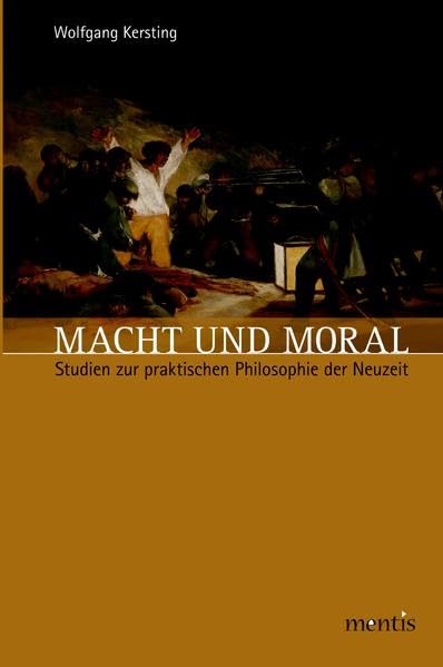 Macht und Moral: Studien zur praktischen Philosophie der Neuzeit Philosophy