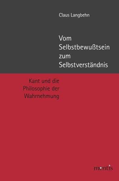 Vom Selbstbewußtsein zum Selbstverständnis: Kant und die Philosophie der Wahrnehmung Philosophy