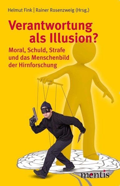 Verantwortung als Illusion?: Moral, Schuld, Strafe und das Menschenbild der Hirnforschung Philosophy