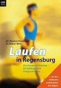 Laufen in Regensburg: Trainingstipps für Anfänger und Fortgeschrittene mit den schönsten Laufstrecken der Region: Trainingstips für Anfänger und ... mit den schönsten Laufstrecken der Region Travel Guides
