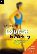Laufen in Würzburg: Das komplette Training für Anfänger und Fortgeschrittene mit den schönsten Strecken der Region: Das komplette Training für ... vom Einsteiger bis zum Ultraläufer Travel Guides