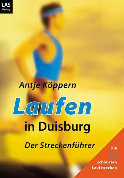 Laufen in Duisburg: Der Streckenführer: Die 14 schönsten Strecken. Alle Strecken auch zum Ausschneiden und Mitnehmen für unterwegs Travel Guides