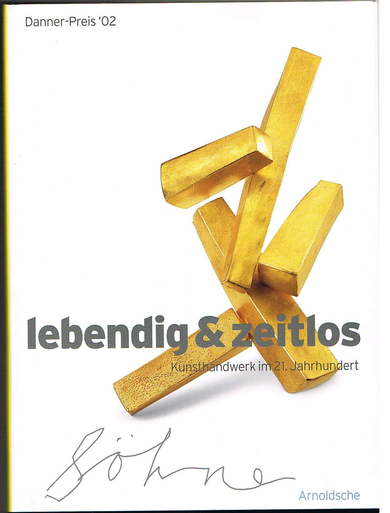 lebendig & zeitlos, Kunsthandwerk im 21. Jahrhundert / vivid & timeless, Crafts in the 21st Century. Danner Preis '02 / Danner Award '02 Film, Art & Culture