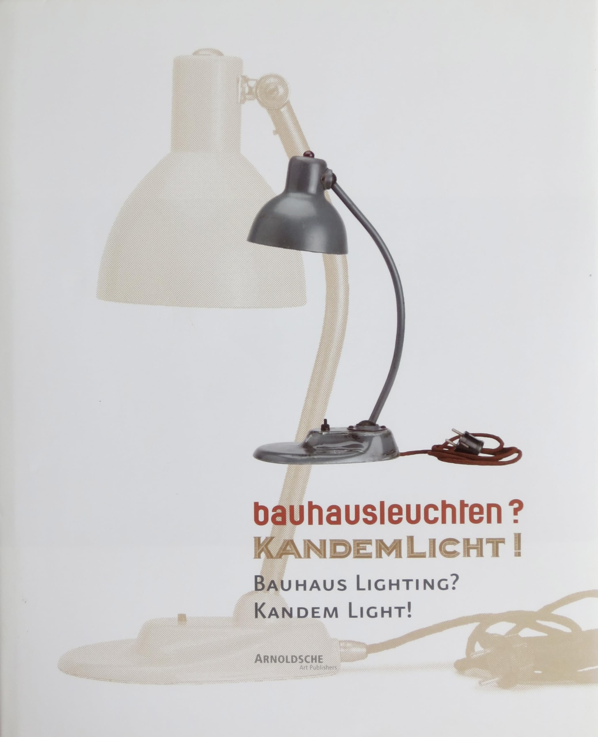 Bauhausleuchten? Kandemlicht!: Die Zusammenarbeit des Bauhauses mit der Leipziger Firma Kandem Architecture