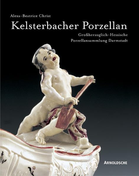 Kelsterbacher Porzellan. Der Bestand der Großherzoglich-Hessischen Porzellansammlung Darmstadt: Der Bestand der Grossherzoglich-Hessischen Porzellansammlung Darmstadt Film, Art & Culture